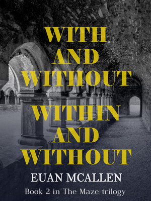 cover image of With and Without, Within and Without (Book 2 in the Maze trilogy)